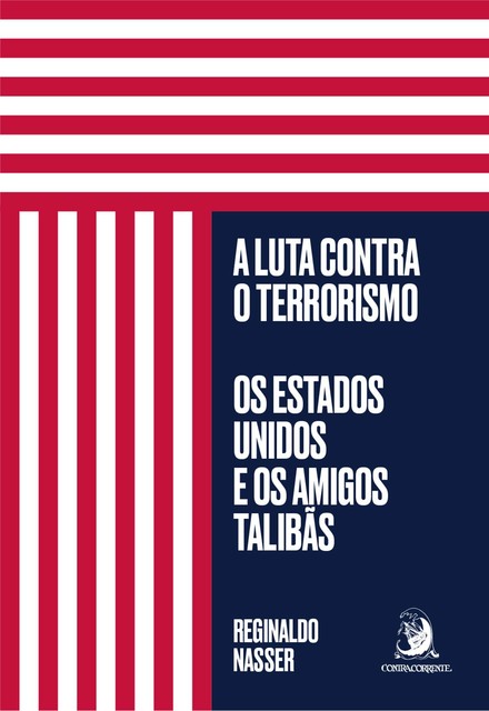 A luta contra o terrorismo: os Estados Unidos e os amigos talibãs, Reginaldo Nasser