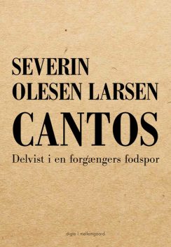 Cantos – Delvist i en forgængers fodspor, Severin Olesen Larsen