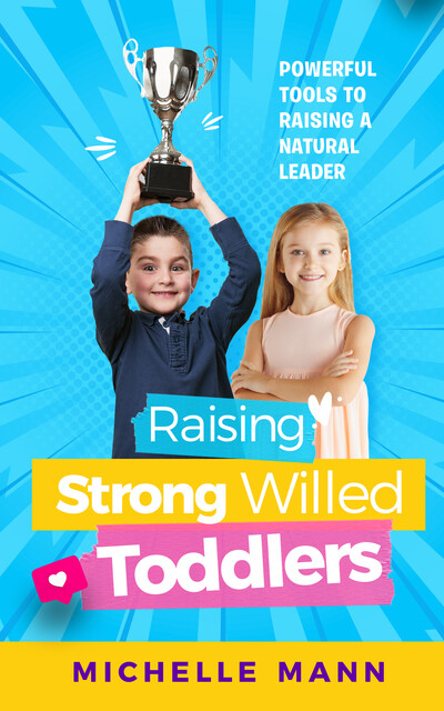 Raising Strong-Willed Toddlers, Michelle Mann
