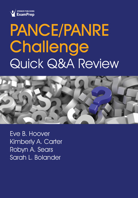 PANCE/PANRE Challenge: Quick Q&A Review, M.S, R.D, PA-C, Kimberly Carter, DFAAPA, DMSc, Eve B. Hoover, MMS, Robyn A. Sears, Sarah L. Bolander