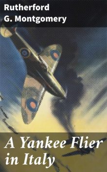 A Yankee Flier in Italy, Rutherford G. Montgomery