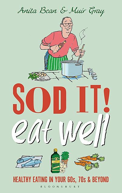 Sod it! Eat Well, Anita Bean, Muir Gray