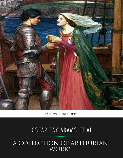 A Collection of Arthurian Works, Oscar Fay Adams et al