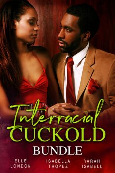 Interracial Cuckold Bundle, Elle London, Yarah Isabell, Isabella Tropez