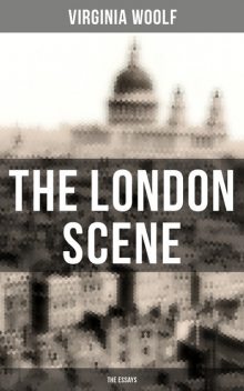 The London Scene: Six Essays on London, Virginia Woolf