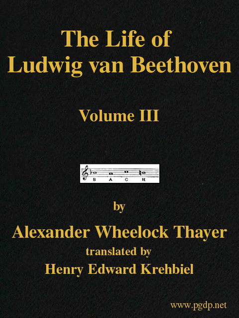 The Life of Ludwig van Beethoven, Volume III, Alexander Wheelock Thayer