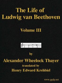 The Life of Ludwig van Beethoven, Volume III, Alexander Wheelock Thayer