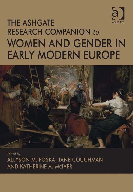 The Ashgate Research Companion to Women and Gender in Early Modern Europe, Allyson M.Poska