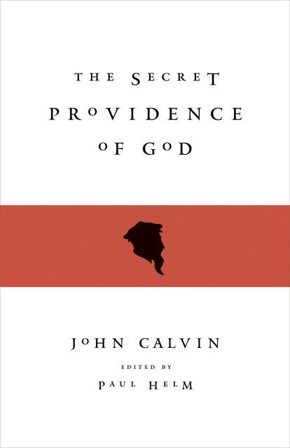 The Secret Providence of God, John Calvin