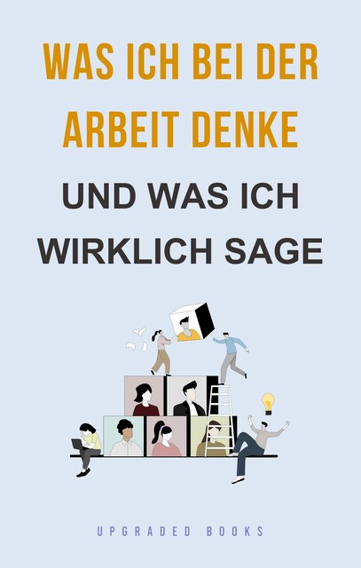 Was ich bei der Arbeit denke, Upgraded Books