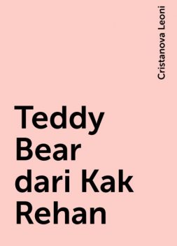Teddy Bear dari Kak Rehan, Cristanova Leoni