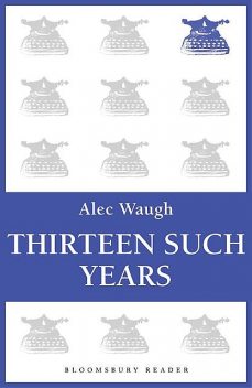 Thirteen Such Years, Alec Waugh