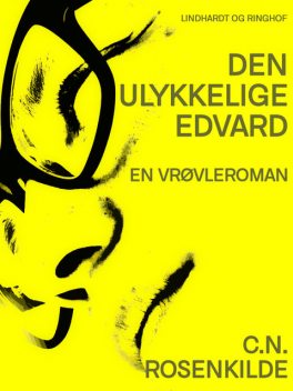 Den ulykkelige Edvard: En vrøvleroman, C.n. Rosenkilde