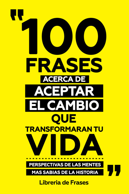 100 Frases Acerca De Aceptar El Cambio Que Transformaran Tu Vida, Libreria de Frases