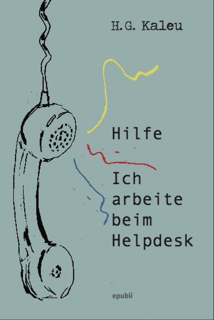 Hilfe, ich arbeite beim Helpdesk, H.G. Kaleu