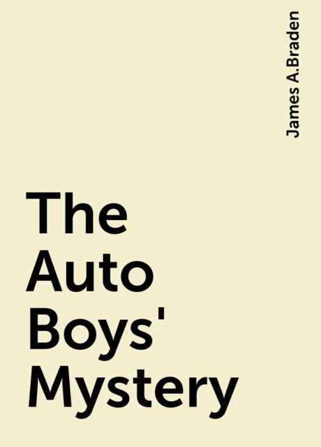 The Auto Boys' Mystery, James A.Braden