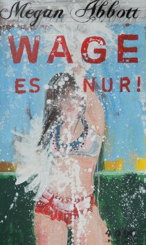 Wage es nur, Megan Abbott