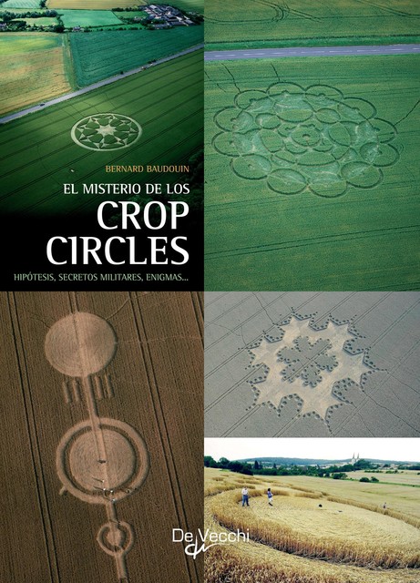 El misterio de los crop circles. Hipótesis, secretos militares, enigmas, Bernard Baudouin