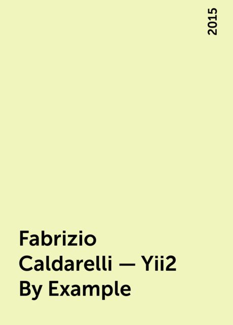 Fabrizio Caldarelli – Yii2 By Example, 2015