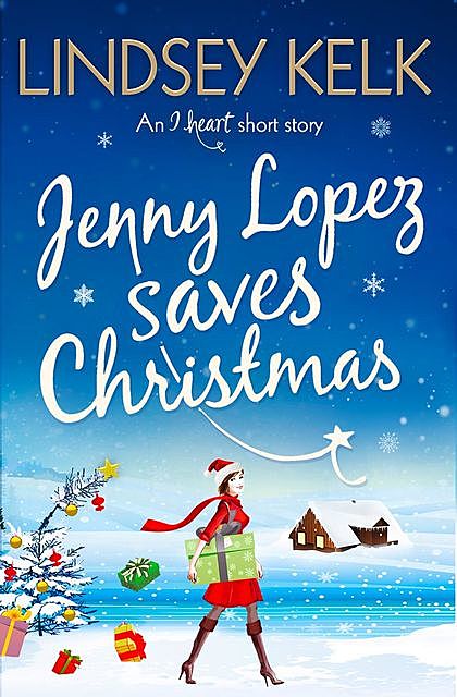 Jenny Lopez Saves Christmas: An I Heart Short Story, Lindsey Kelk