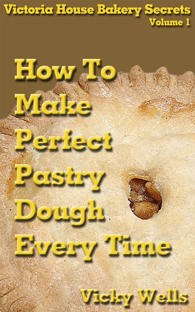 How to Make Perfect Pastry Dough – Every Time, Vicky Wells