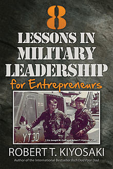 8 Lessons in Military Leadership for Entrepreneurs, Robert Kiyosaki