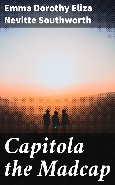 Capitola’s Peril (Capitola Black #2), Emma Dorothy Eliza Nevitte Southworth