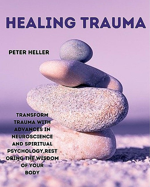 HEALING TRAUMA, Peter Heller