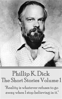 The Short Stories - Volume 1, Phillip Dick