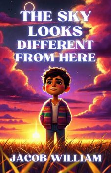 The Sky Looks Different From Here, Jacob William