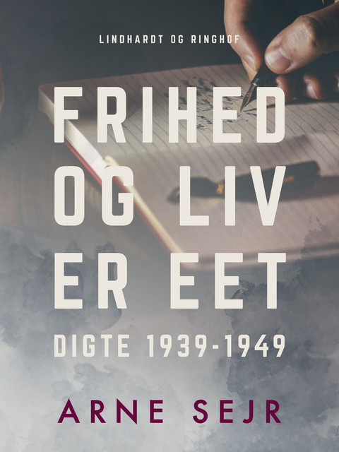 Frihed og liv er eet. Digte 1939–1949, Arne Sejr