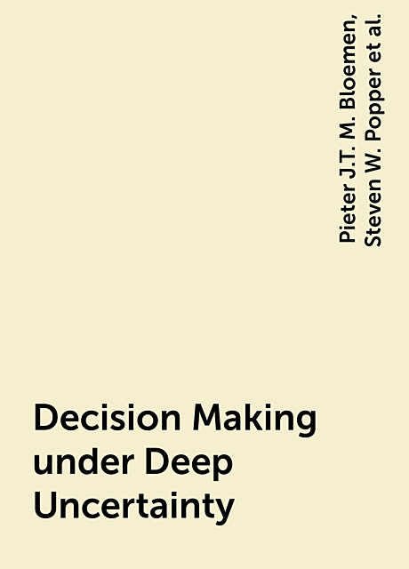 Decision Making under Deep Uncertainty, Pieter J.T. M. Bloemen, Steven W. Popper, Vincent A.W. J. Marchau, Warren E. Walker