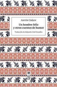 Un hombre feliz y otros cuentos de humor, Anton Chéjov