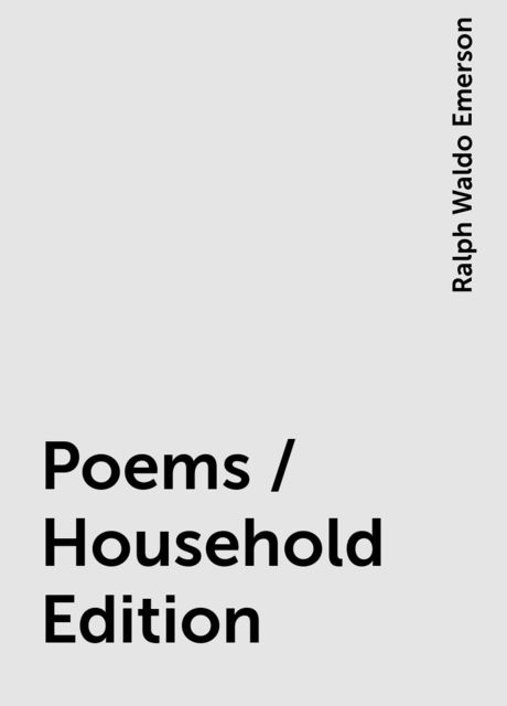 Poems / Household Edition, Ralph Waldo Emerson