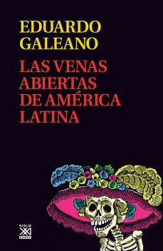 Las venas abiertas de América Latina, Eduardo Galeano
