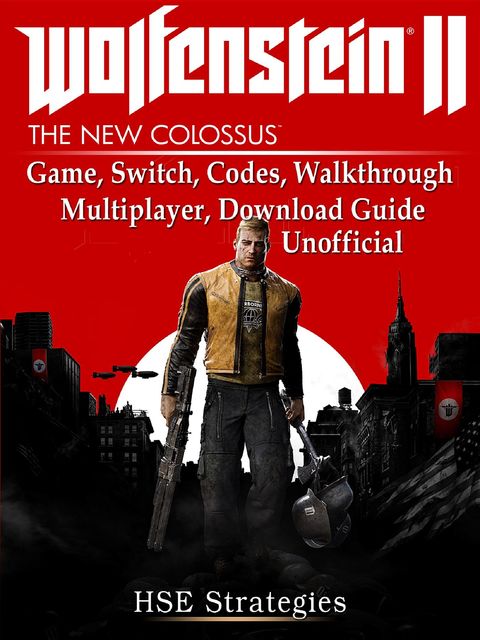 Wolfenstein 2 Game, Switch, Codes, Walkthrough, Multiplayer, Download Guide Unofficial, HSE Strategies