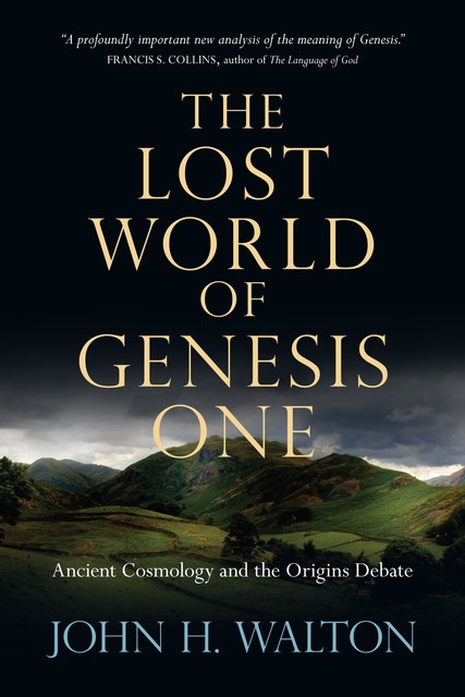 The Lost World of Genesis One, John H. Walton