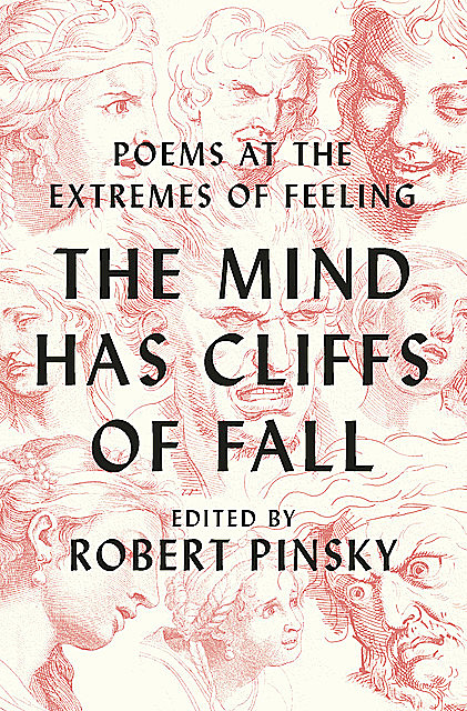 The Mind Has Cliffs of Fall: Poems at the Extremes of Feeling, Robert Pinsky