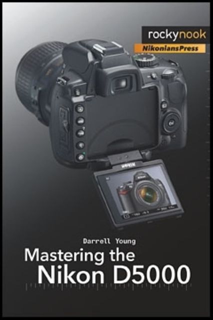 Mastering the Nikon D5000, Darrell Young