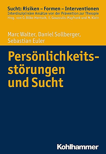 Persönlichkeitsstörungen und Sucht, Daniel Sollberger, Marc Walter, Sebastian Euler