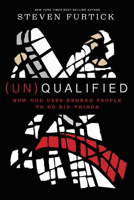 UN)Qualified: How God Uses Broken People to Do Big Things, Steven Furtick