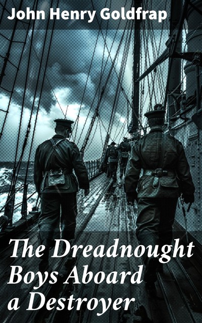 The Dreadnought Boys Aboard a Destroyer, John Henry Goldfrap