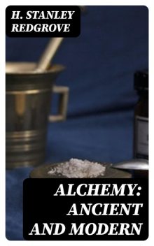 Alchemy: Ancient and Modern, H.Stanley Redgrove