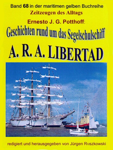 Geschichten rund um das Segelschulschiff A. R. A. LIBERTAD, Ernesto J.G. Potthoff