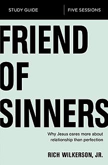 Friend of Sinners Study Guide, Rich Wilkerson Jr.