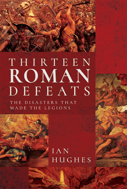 Thirteen Roman Defeats, Ian Hughes