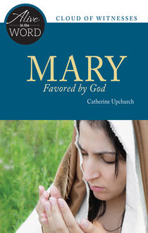 Mary, Favored by God, Catherine Upchurch