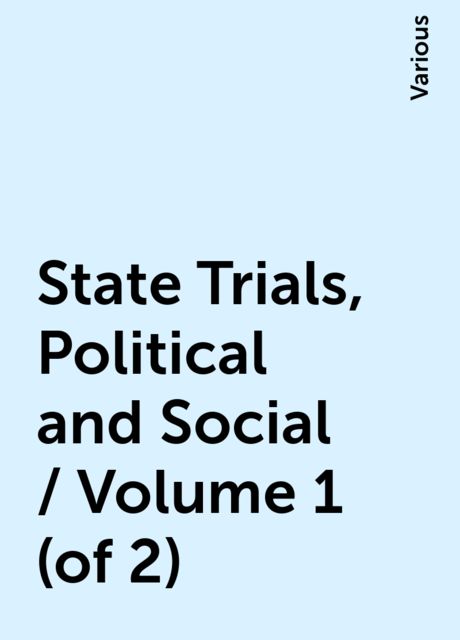 State Trials, Political and Social / Volume 1 (of 2), Various