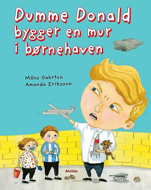 Dumme Donald bygger en mur i børnehaven, Måns Gahrton, Amanda Eriksson