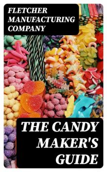 The Candy Maker's Guide, Fletcher Manufacturing Company
